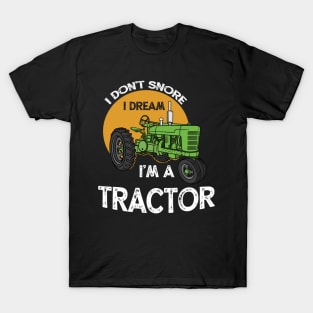 I Don't Snore I Dream I'm A Tractor Farm T-Shirt